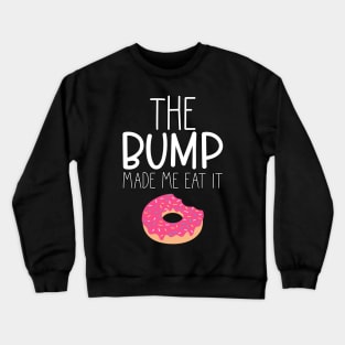 The Bump Made Me Eat It. Cute Mama To Be Design. Crewneck Sweatshirt